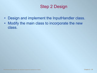 Step 2 Design Design and implement the InputHandler class. Modify the main class to incorporate the new class.  