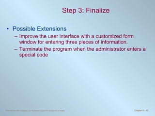 Step 3: Finalize Possible Extensions Improve the user interface with a customized form window for entering three pieces of information. Terminate the program when the administrator enters a special code 