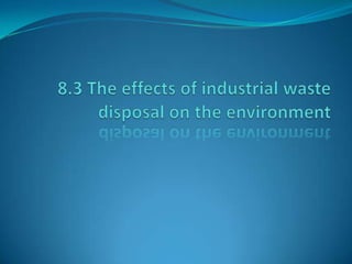 8.3 The effects of industrial waste disposal on the environment