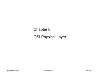 Ch 8 -  Chapter 8 OSI Physical Layer 