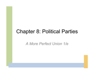 Chapter 8: Political Parties

    A More Perfect Union 1/e
 