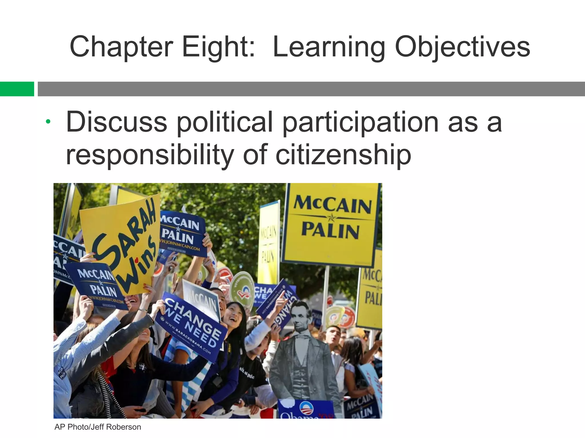 Chapter Eight:  Learning Objectives Discuss political participation as a responsibility of citizenship AP Photo/Jeff Roberson 