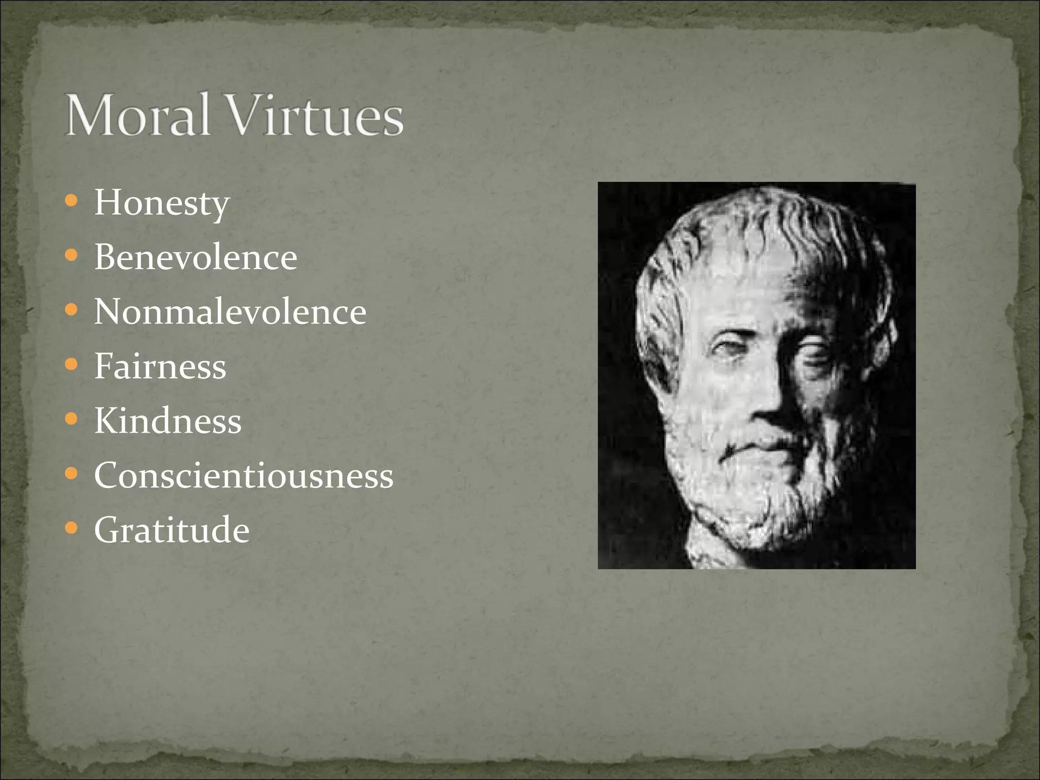Honesty Benevolence Nonmalevolence Fairness Kindness Conscientiousness Gratitude 