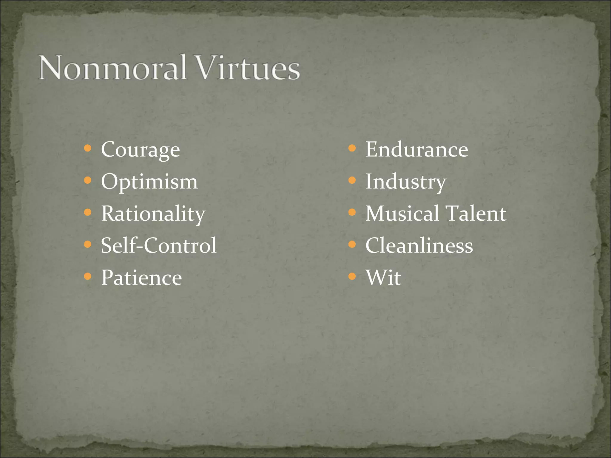Courage Optimism Rationality Self-Control Patience Endurance Industry Musical Talent Cleanliness Wit 