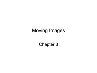 Moving Images Chapter 8 