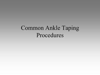 Common Ankle Taping
    Procedures
 