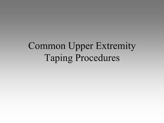 Common Upper Extremity
   Taping Procedures
 