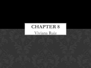 CHAPTER 8
Viviana Ruiz
 