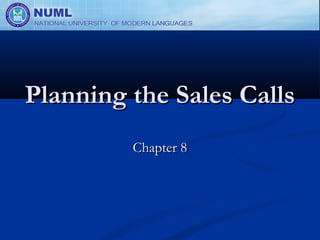 Planning the Sales Calls
         Chapter 8
 