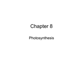 Chapter 8

Photosynthesis
 