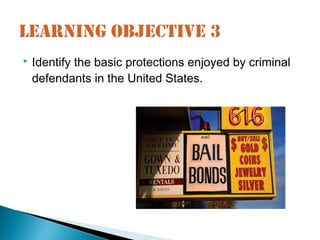    Identify the basic protections enjoyed by criminal
    defendants in the United States.
 