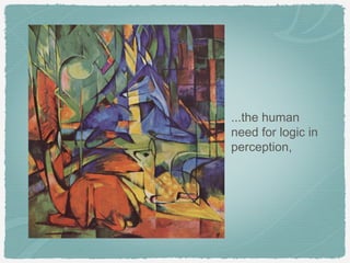 ...the human
need for logic in
perception,
 