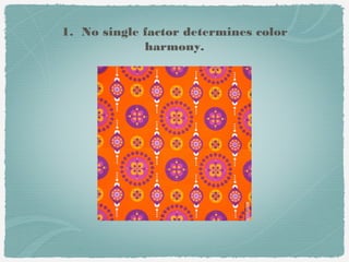 1. No single factor determines color
             harmony.
 