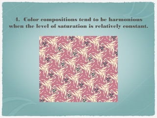 4. Color compositions tend to be harmonious
when the level of saturation is relatively constant.
 