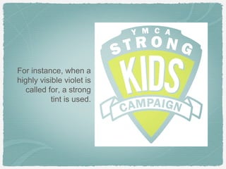 For instance, when a
highly visible violet is
   called for, a strong
           tint is used.
 