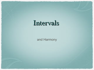Intervals

 and Harmony
 