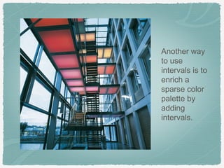 Another way
to use
intervals is to
enrich a
sparse color
palette by
adding
intervals.
 