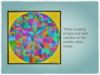 There is plenty
of light and dark
variation in the
middle value
range.
 