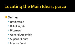  Define:
 Ratification
 Bill of Rights
 Bicameral
 General Assembly
 Superior Court
 Inferior Court

 