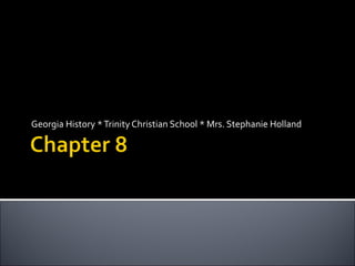 Georgia History * Trinity Christian School * Mrs. Stephanie Holland

 