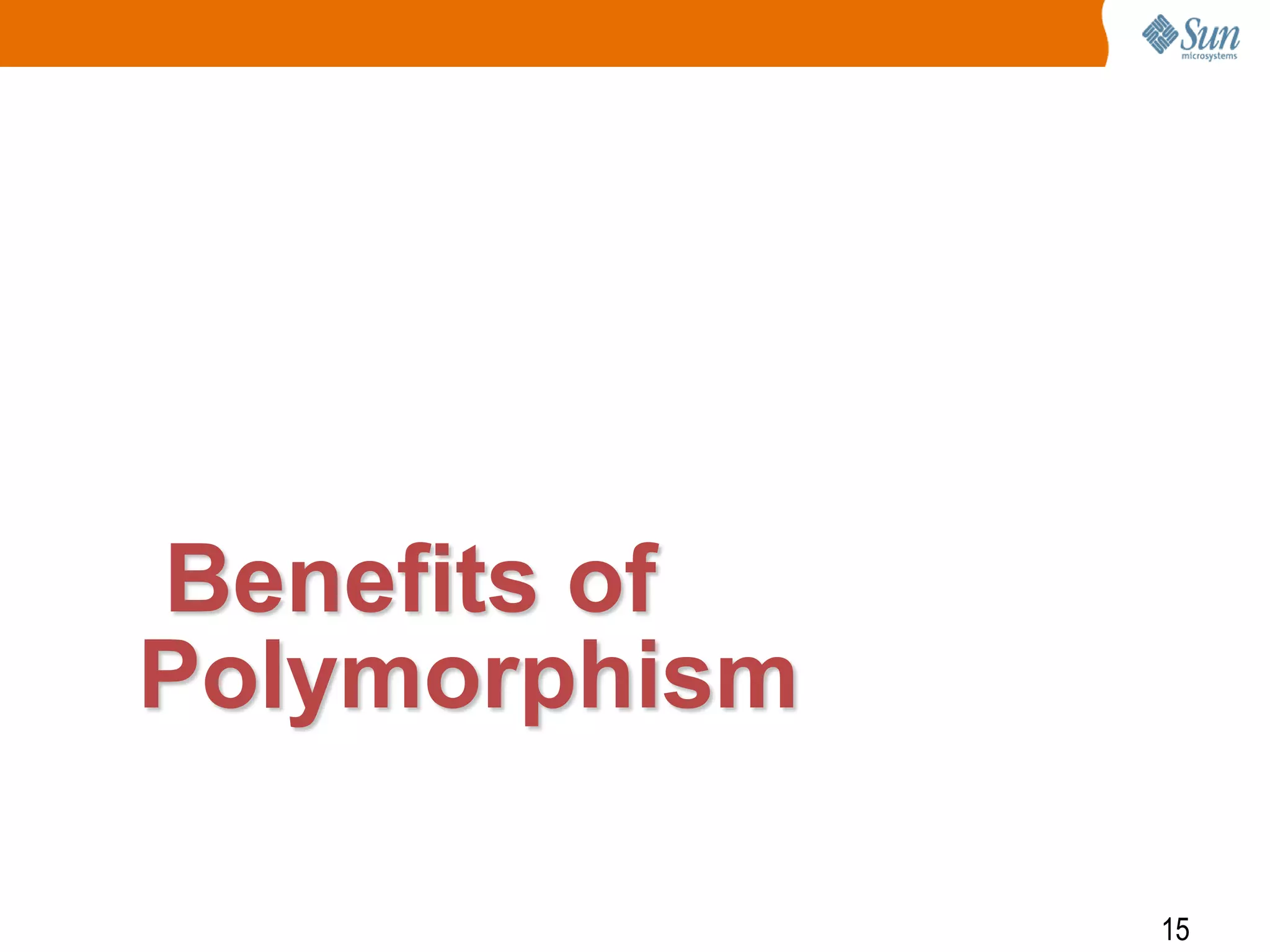 Benefits of
Polymorphism
15

 