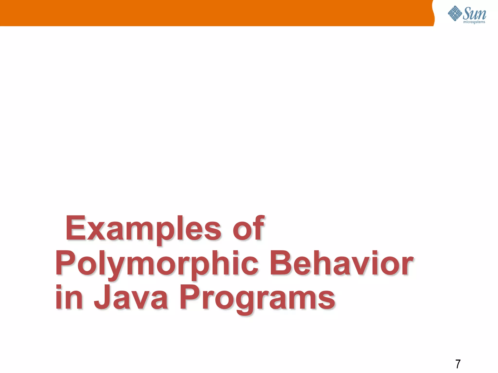 Examples of
Polymorphic Behavior
in Java Programs
7

 