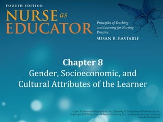 Chapter 8
Gender, Socioeconomic, and
Cultural Attributes of the Learner

 