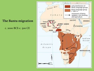 The Bantu migration 
c. 2000 BCE-c. 500 CE 
 