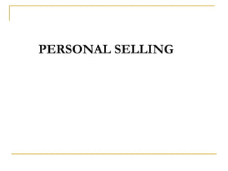 PERSONAL SELLING
 