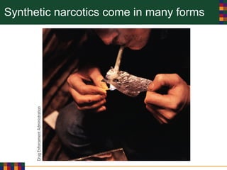 Synthetic narcotics come in many forms
 