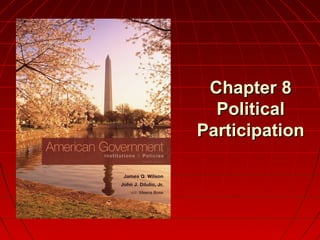 Chapter 8Chapter 8
PoliticalPolitical
ParticipationParticipation
 