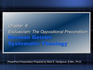 Chapter 8Chapter 8
Exclusivism: The Oppositional PreconditionExclusivism: The Oppositional Precondition
PowerPoint Presentation Prepared by Mark E. Hardgrove, D.Min., Ph.D.
 