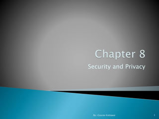 Security and Privacy
1By:-Gourav Kottawar
 