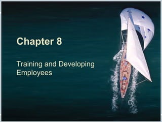 Fundamentals of Human Resource Management, 10/e, DeCenzo/Robbins Chapter 8, slide 1
Chapter 8
Training and Developing
Employees
 