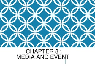 CHAPTER 8 :
MEDIA AND EVENT
 