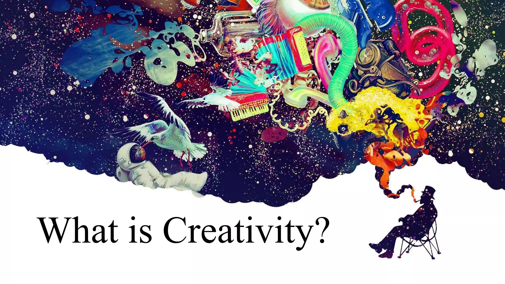 z
What is Creativity?
 