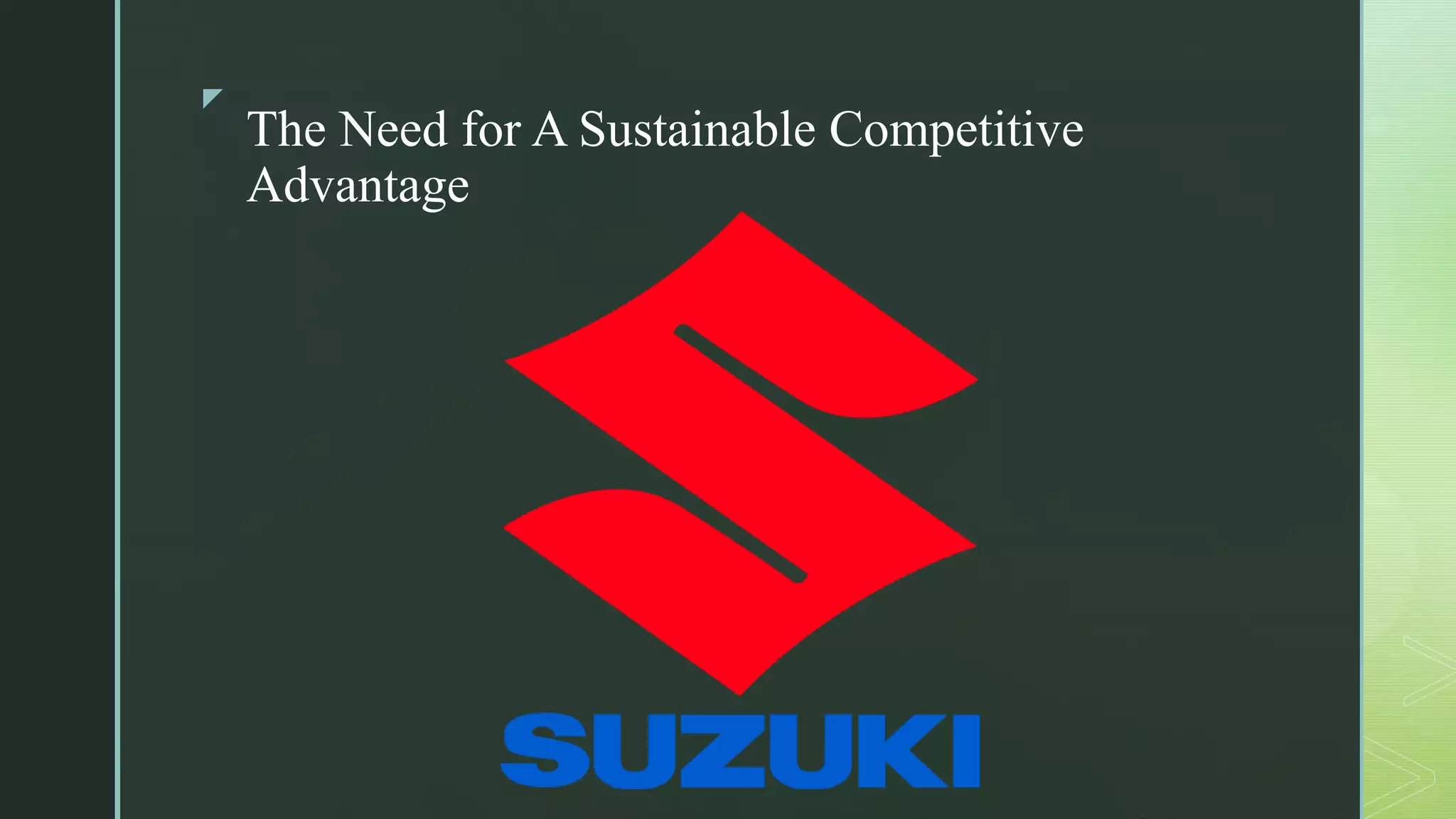z
The Need for A Sustainable Competitive
Advantage
z
 