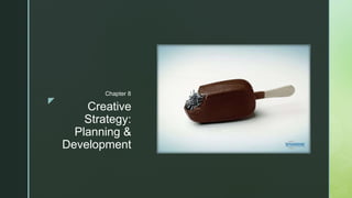 zz
Creative
Strategy:
Planning &
Development
Chapter 8
 