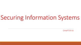 Securing Information Systems
CHAPTER 8
 