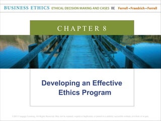 Developing an Effective
Ethics Program
C H A P T E R 8
 