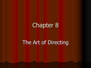 Chapter 8
The Art of Directing
 