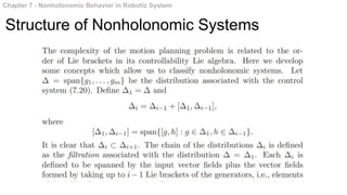 Chapter 7 - Nonholonomic Behavior in Robotic System
Structure of Nonholonomic Systems
 