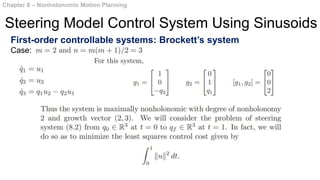 First-order controllable systems: Brockett’s system
Case:
Chapter 8 – Nonholonomic Motion Planning
Steering Model Control System Using Sinusoids
 