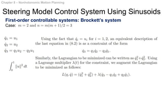 First-order controllable systems: Brockett’s system
Case:
Chapter 8 – Nonholonomic Motion Planning
Steering Model Control System Using Sinusoids
 