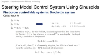 First-order controllable systems: Brockett’s system
Case: input m
Chapter 8 – Nonholonomic Motion Planning
Steering Model Control System Using Sinusoids
 