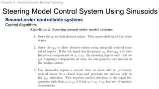 Second-order controllable systems
Control Algorithm:
Chapter 8 – Nonholonomic Motion Planning
Steering Model Control System Using Sinusoids
 