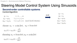 Second-order controllable systems
Control Algorithm:
Chapter 8 – Nonholonomic Motion Planning
Steering Model Control System Using Sinusoids
m=2
 