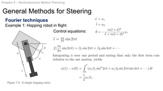 Fourier techniques
Example 1: Hopping robot in flight
Chapter 8 – Nonholonomic Motion Planning
General Methods for Steering
Control equations:
 