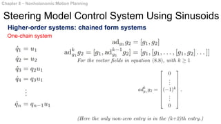Higher-order systems: chained form systems
Chapter 8 – Nonholonomic Motion Planning
Steering Model Control System Using Sinusoids
One-chain system
 