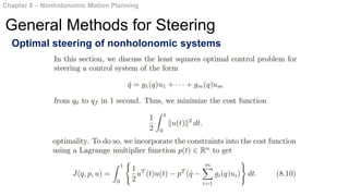 Optimal steering of nonholonomic systems
Chapter 8 – Nonholonomic Motion Planning
General Methods for Steering
 